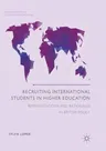 Recruiting International Students in Higher Education: Representations and Rationales in British Policy (Softcover Reprint of the Original 1st 2017)