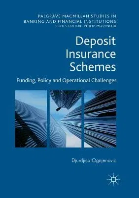 Deposit Insurance Schemes: Funding, Policy and Operational Challenges (Softcover Reprint of the Original 1st 2017)