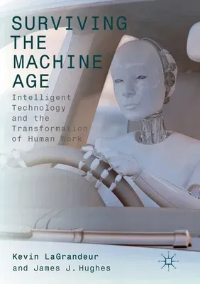 Surviving the Machine Age: Intelligent Technology and the Transformation of Human Work (Softcover Reprint of the Original 1st 2017)