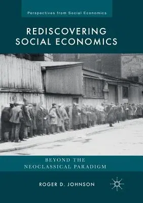 Rediscovering Social Economics: Beyond the Neoclassical Paradigm (Softcover Reprint of the Original 1st 2017)