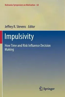 Impulsivity: How Time and Risk Influence Decision Making (Softcover Reprint of the Original 1st 2017)