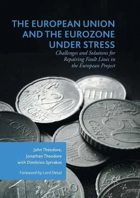 The European Union and the Eurozone Under Stress: Challenges and Solutions for Repairing Fault Lines in the European Project (Softcover Reprint of the Ori