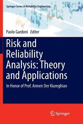 Risk and Reliability Analysis: Theory and Applications: In Honor of Prof. Armen Der Kiureghian (Softcover Reprint of the Original 1st 2017)