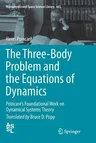 The Three-Body Problem and the Equations of Dynamics: Poincaré's Foundational Work on Dynamical Systems Theory (Softcover Reprint of the Original 1st 2017