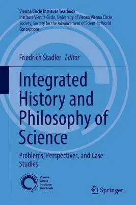 Integrated History and Philosophy of Science: Problems, Perspectives, and Case Studies (Softcover Reprint of the Original 1st 2017)