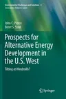 Prospects for Alternative Energy Development in the U.S. West: Tilting at Windmills? (Softcover Reprint of the Original 1st 2017)