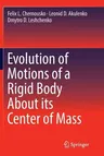 Evolution of Motions of a Rigid Body about Its Center of Mass (Softcover Reprint of the Original 1st 2017)