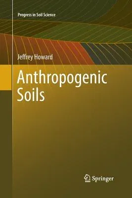 Anthropogenic Soils (Softcover Reprint of the Original 1st 2017)