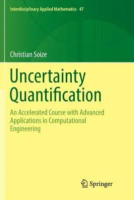 Uncertainty Quantification: An Accelerated Course with Advanced Applications in Computational Engineering (Softcover Reprint of the Original 1st 2017)