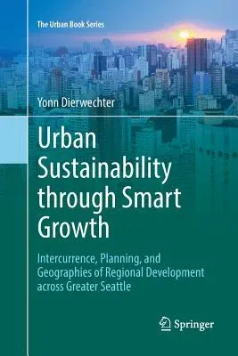 Urban Sustainability Through Smart Growth: Intercurrence, Planning, and Geographies of Regional Development Across Greater Seattle (Softcover Reprint