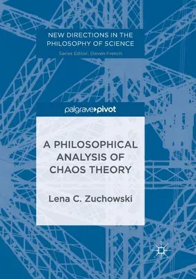 A Philosophical Analysis of Chaos Theory (Softcover Reprint of the Original 1st 2017)