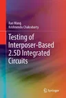 Testing of Interposer-Based 2.5d Integrated Circuits (Softcover Reprint of the Original 1st 2017)