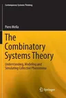 The Combinatory Systems Theory: Understanding, Modeling and Simulating Collective Phenomena (Softcover Reprint of the Original 1st 2017)