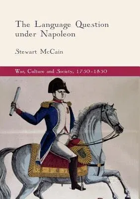 The Language Question Under Napoleon (Softcover Reprint of the Original 1st 2018)