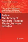 Additive Manufacturing of Metals: The Technology, Materials, Design and Production (Softcover Reprint of the Original 1st 2017)