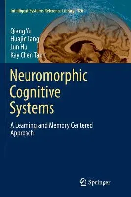 Neuromorphic Cognitive Systems: A Learning and Memory Centered Approach (Softcover Reprint of the Original 1st 2017)