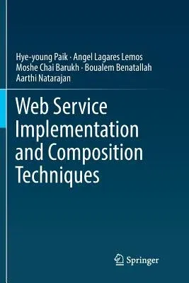 Web Service Implementation and Composition Techniques (Softcover Reprint of the Original 1st 2017)