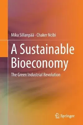 A Sustainable Bioeconomy: The Green Industrial Revolution (Softcover Reprint of the Original 1st 2017)