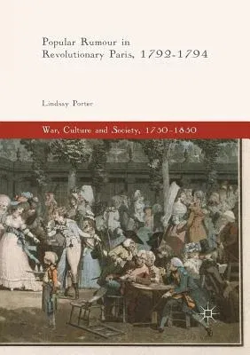 Popular Rumour in Revolutionary Paris, 1792-1794 (Softcover Reprint of the Original 1st 2017)