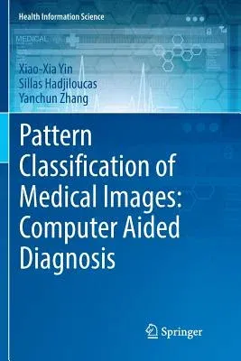 Pattern Classification of Medical Images: Computer Aided Diagnosis (Softcover Reprint of the Original 1st 2017)