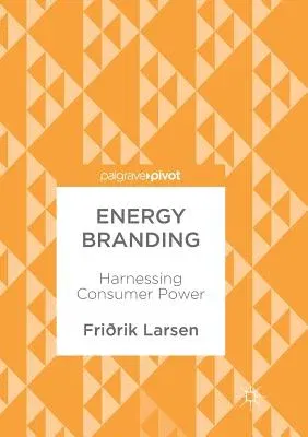 Energy Branding: Harnessing Consumer Power (Softcover Reprint of the Original 1st 2017)