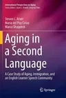 Aging in a Second Language: A Case Study of Aging, Immigration, and an English Learner Speech Community (Softcover Reprint of the Original 1st 2017)