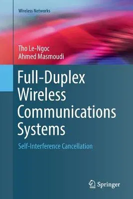 Full-Duplex Wireless Communications Systems: Self-Interference Cancellation (Softcover Reprint of the Original 1st 2017)