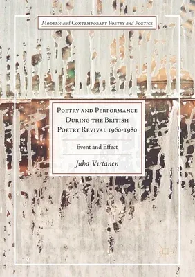 Poetry and Performance During the British Poetry Revival 1960-1980: Event and Effect (Softcover Reprint of the Original 1st 2017)