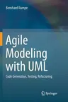 Agile Modeling with UML: Code Generation, Testing, Refactoring (Softcover Reprint of the Original 1st 2017)