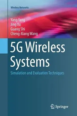 5g Wireless Systems: Simulation and Evaluation Techniques (Softcover Reprint of the Original 1st 2018)