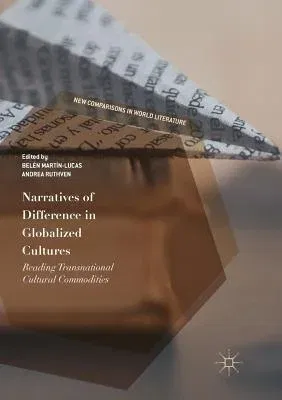 Narratives of Difference in Globalized Cultures: Reading Transnational Cultural Commodities (Softcover Reprint of the Original 1st 2017)