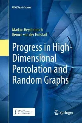 Progress in High-Dimensional Percolation and Random Graphs (Softcover Reprint of the Original 1st 2017)