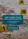 War Crimes Trials and Investigations: A Multi-Disciplinary Introduction (Softcover Reprint of the Original 1st 2018)