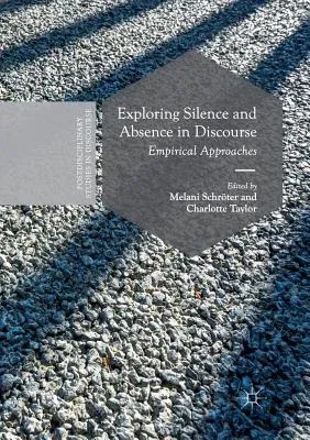 Exploring Silence and Absence in Discourse: Empirical Approaches (Softcover Reprint of the Original 1st 2018)