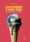 Cities Responding to Climate Change: Copenhagen, Stockholm and Tokyo (Softcover Reprint of the Original 1st 2018)