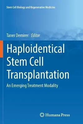 Haploidentical Stem Cell Transplantation: An Emerging Treatment Modality (Softcover Reprint of the Original 1st 2017)