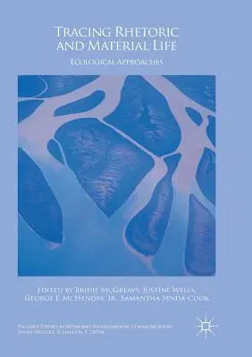 Tracing Rhetoric and Material Life: Ecological Approaches (Softcover Reprint of the Original 1st 2018)