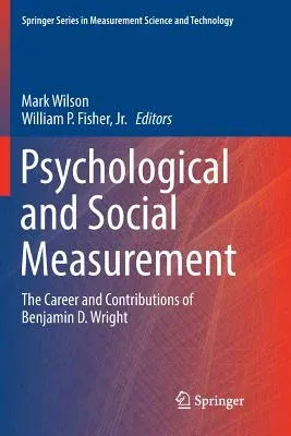 Psychological and Social Measurement: The Career and Contributions of Benjamin D. Wright (Softcover Reprint of the Original 1st 2017)