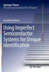 Using Imperfect Semiconductor Systems for Unique Identification (Softcover Reprint of the Original 1st 2017)