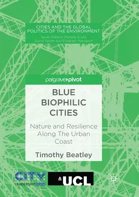 Blue Biophilic Cities: Nature and Resilience Along the Urban Coast (Softcover Reprint of the Original 1st 2018)