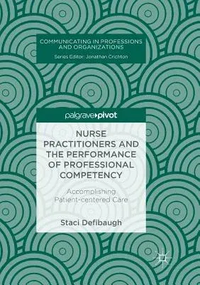 Nurse Practitioners and the Performance of Professional Competency: Accomplishing Patient-Centered Care (Softcover Reprint of the Original 1st 2018)