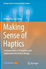 Making Sense of Haptics: Fundamentals of Perception and Implications for Device Design (Softcover Reprint of the Original 1st 2017)