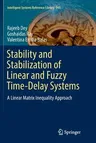 Stability and Stabilization of Linear and Fuzzy Time-Delay Systems: A Linear Matrix Inequality Approach (Softcover Reprint of the Original 1st 2018)