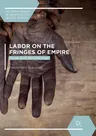 Labor on the Fringes of Empire: Voice, Exit and the Law (Softcover Reprint of the Original 1st 2018)