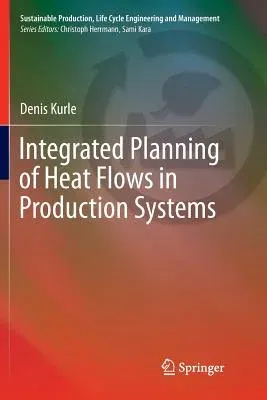 Integrated Planning of Heat Flows in Production Systems (Softcover Reprint of the Original 1st 2018)