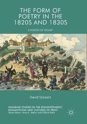 The Form of Poetry in the 1820s and 1830s: A Period of Doubt (Softcover Reprint of the Original 1st 2018)