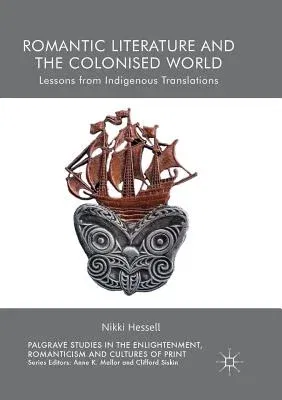 Romantic Literature and the Colonised World: Lessons from Indigenous Translations (Softcover Reprint of the Original 1st 2018)