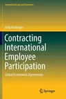 Contracting International Employee Participation: Global Framework Agreements (Softcover Reprint of the Original 1st 2018)