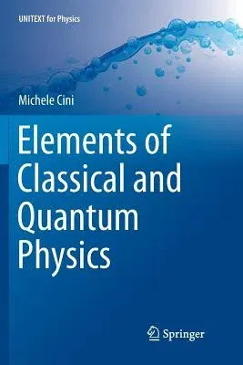 Elements of Classical and Quantum Physics (Softcover Reprint of the Original 1st 2018)