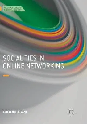 Social Ties in Online Networking (Softcover Reprint of the Original 1st 2018)